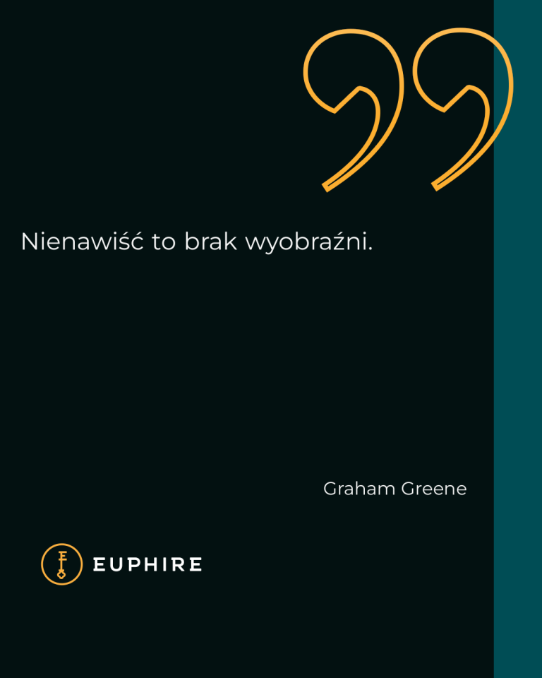 „Nienawiść to brak wyobraźni.” - Graham Greene