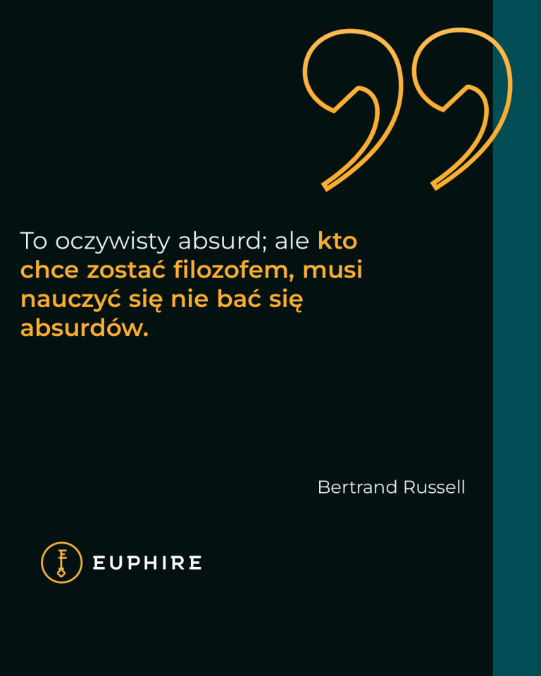 „To oczywisty absurd; ale kto chce zostać filozofem, musi nauczyć się nie bać się absurdów.” - Bertrand Russell