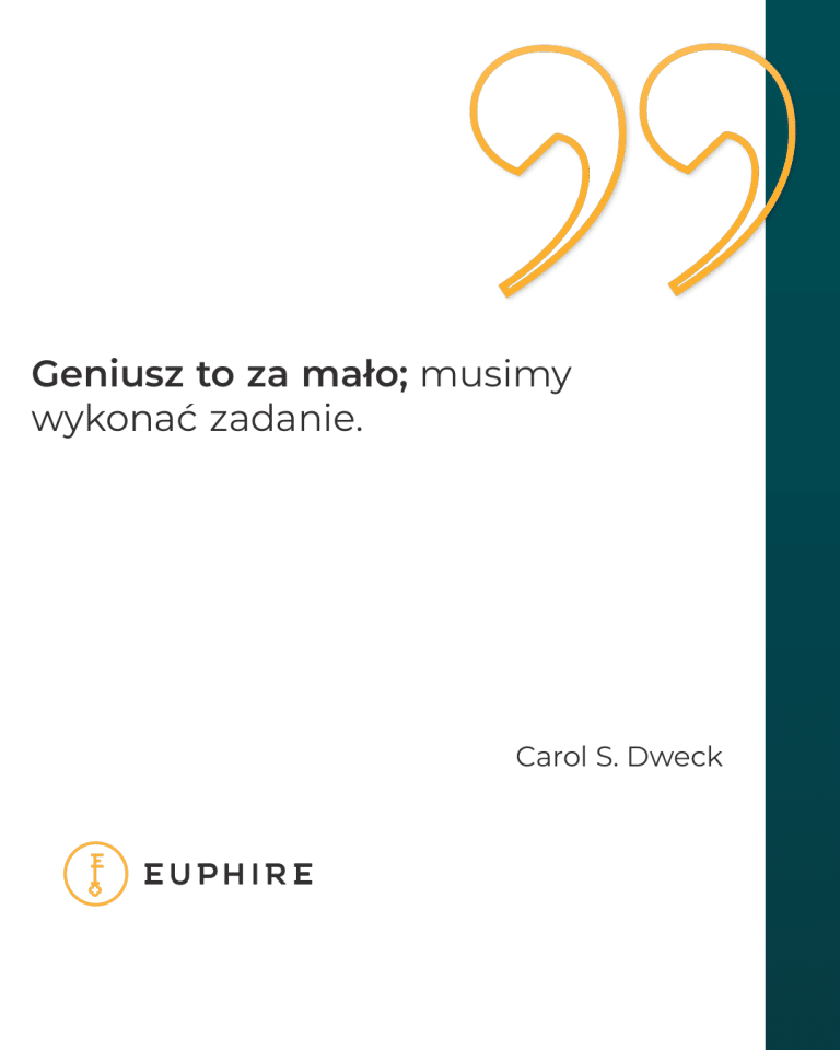 „Geniusz to za mało; musimy wykonać zadanie.” - Carol S. Dweck