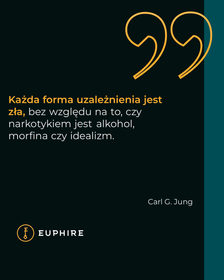 „Każda forma uzależnienia jest zła, bez względu na to, czy narkotykiem jest alkohol, morfina czy idealizm.” - Carl G. Jung