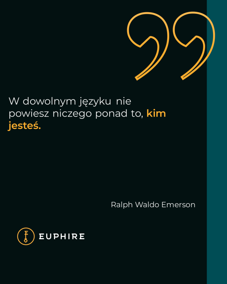 „W dowolnym języku nie powiesz niczego ponad to, kim jesteś.” - Ralph Waldo Emerson