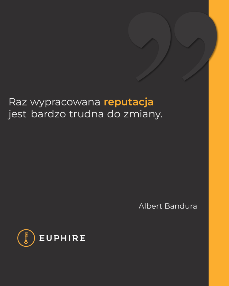 „Raz wypracowana reputacja jest bardzo trudna do zmiany.” - Albert Bandura