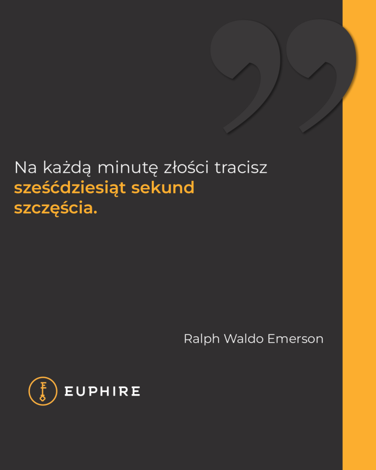 „Na każdą minutę złości tracisz sześćdziesiąt sekund szczęścia.” - Ralph Waldo Emerson