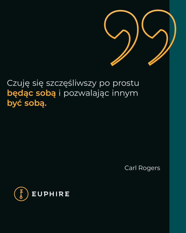 „Czuję się szczęśliwszy po prostu będąc sobą i pozwalając innym być sobą.” - Carl Rogers