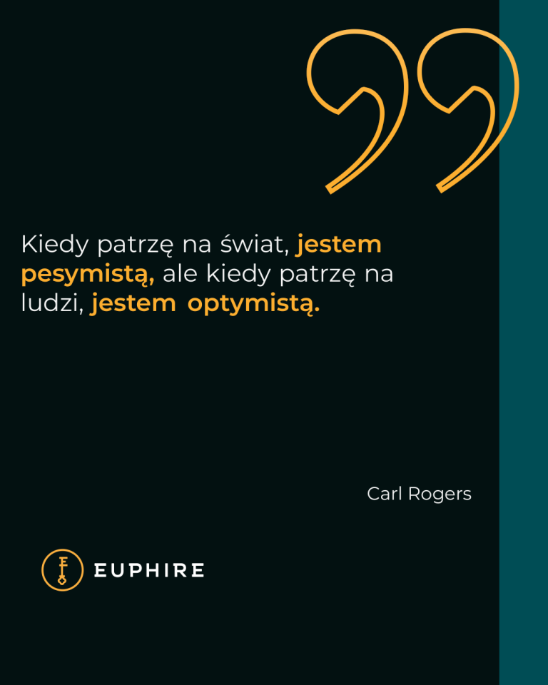 „Kiedy patrzę na świat, jestem pesymistą, ale kiedy patrzę na ludzi, jestem optymistą.” - Carl Rogers