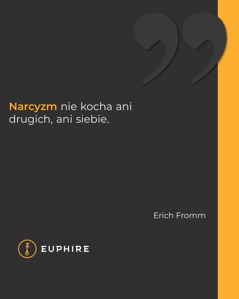 „Narcyzm nie kocha ani drugich, ani siebie.” - Erich Fromm